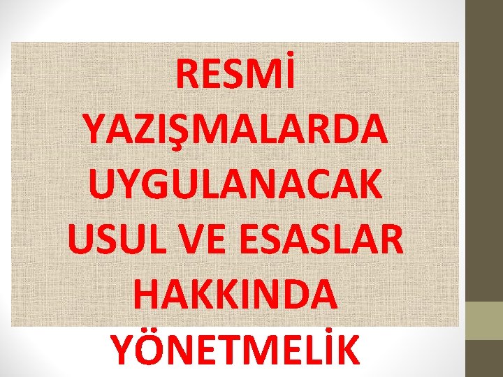 RESMİ YAZIŞMALARDA UYGULANACAK USUL VE ESASLAR HAKKINDA YÖNETMELİK 