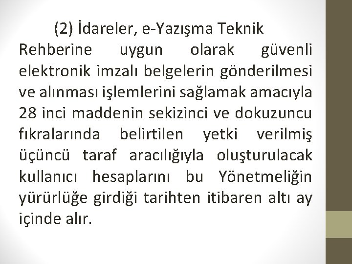 (2) İdareler, e-Yazışma Teknik Rehberine uygun olarak güvenli elektronik imzalı belgelerin gönderilmesi ve alınması