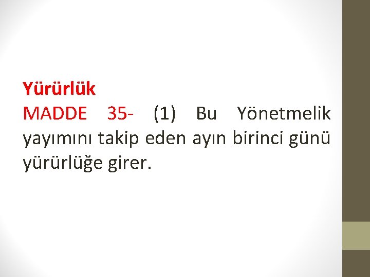 Yürürlük MADDE 35 - (1) Bu Yönetmelik yayımını takip eden ayın birinci günü yürürlüğe