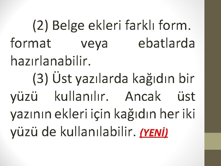 (2) Belge ekleri farklı format veya ebatlarda hazırlanabilir. (3) Üst yazılarda kağıdın bir yüzü