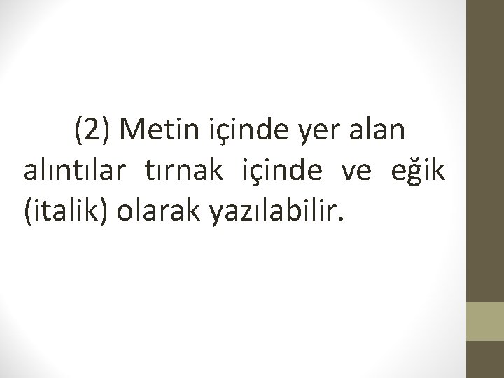 (2) Metin içinde yer alan alıntılar tırnak içinde ve eğik (italik) olarak yazılabilir. 