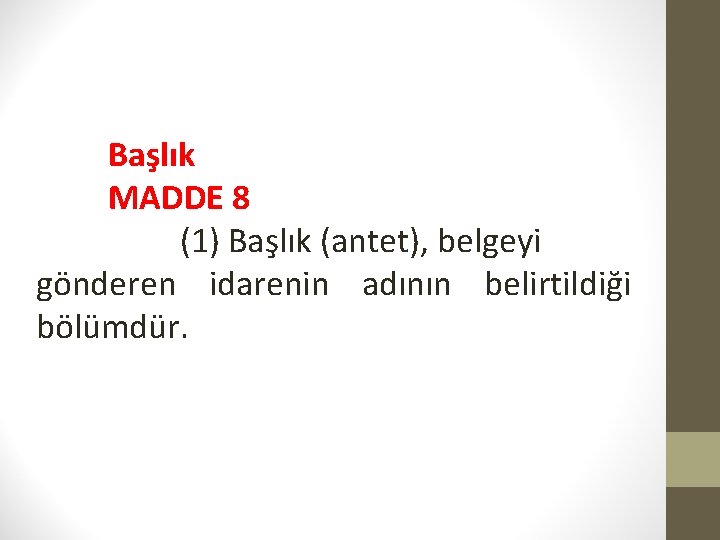 Başlık MADDE 8 (1) Başlık (antet), belgeyi gönderen idarenin adının belirtildiği bölümdür. 