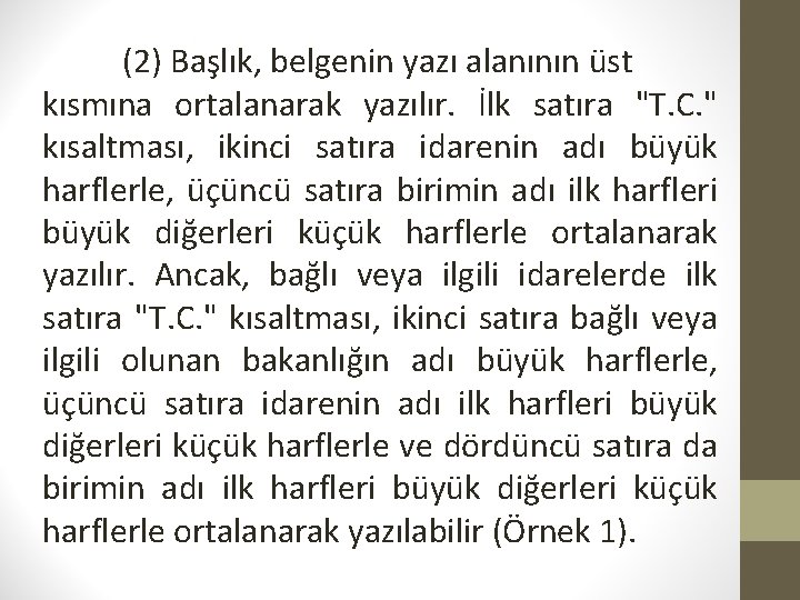 (2) Başlık, belgenin yazı alanının üst kısmına ortalanarak yazılır. İlk satıra "T. C. "