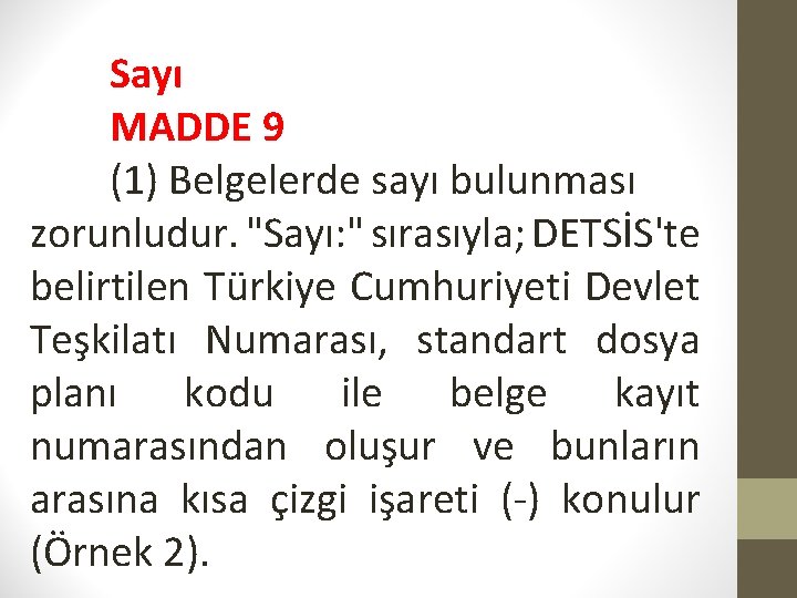 Sayı MADDE 9 (1) Belgelerde sayı bulunması zorunludur. "Sayı: " sırasıyla; DETSİS'te belirtilen Türkiye