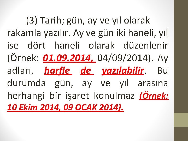 (3) Tarih; gün, ay ve yıl olarak rakamla yazılır. Ay ve gün iki haneli,