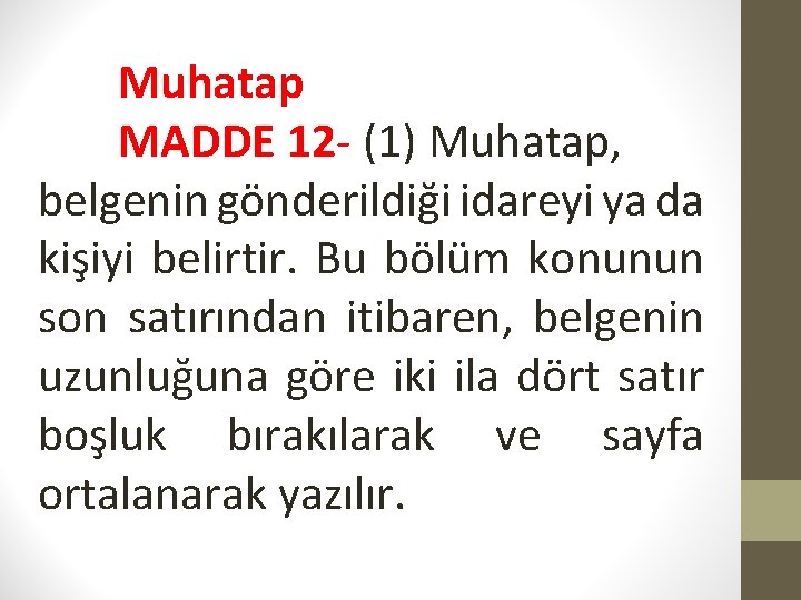 Muhatap MADDE 12 - (1) Muhatap, belgenin gönderildiği idareyi ya da kişiyi belirtir. Bu