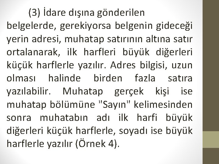 (3) İdare dışına gönderilen belgelerde, gerekiyorsa belgenin gideceği yerin adresi, muhatap satırının altına satır