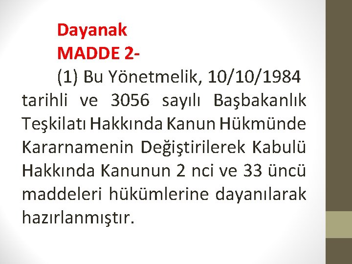 Dayanak MADDE 2(1) Bu Yönetmelik, 10/10/1984 tarihli ve 3056 sayılı Başbakanlık Teşkilatı Hakkında Kanun