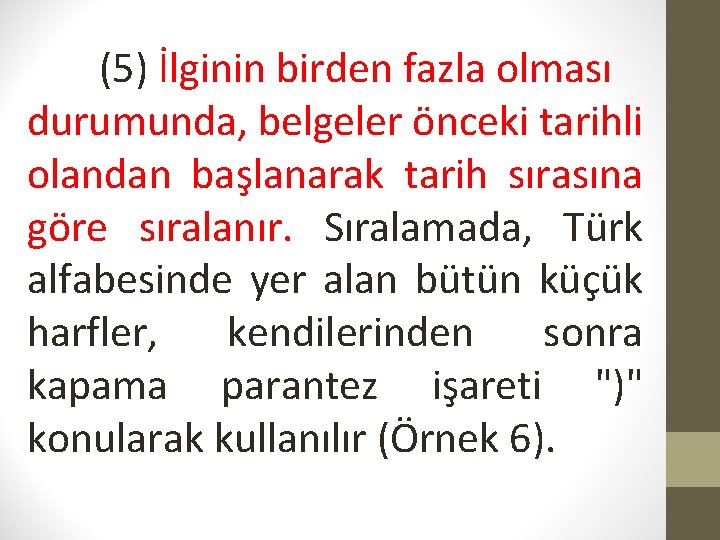 (5) İlginin birden fazla olması durumunda, belgeler önceki tarihli olandan başlanarak tarih sırasına göre