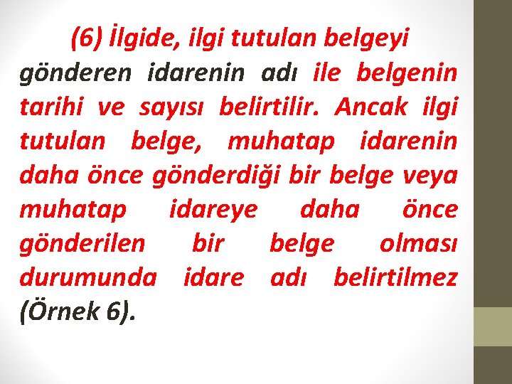 (6) İlgide, ilgi tutulan belgeyi gönderen idarenin adı ile belgenin tarihi ve sayısı belirtilir.