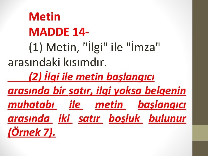 Metin MADDE 14(1) Metin, "İlgi" ile "İmza" arasındaki kısımdır. (2) İlgi ile metin başlangıcı