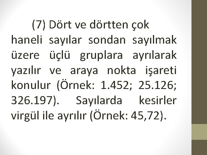 (7) Dört ve dörtten çok haneli sayılar sondan sayılmak üzere üçlü gruplara ayrılarak yazılır