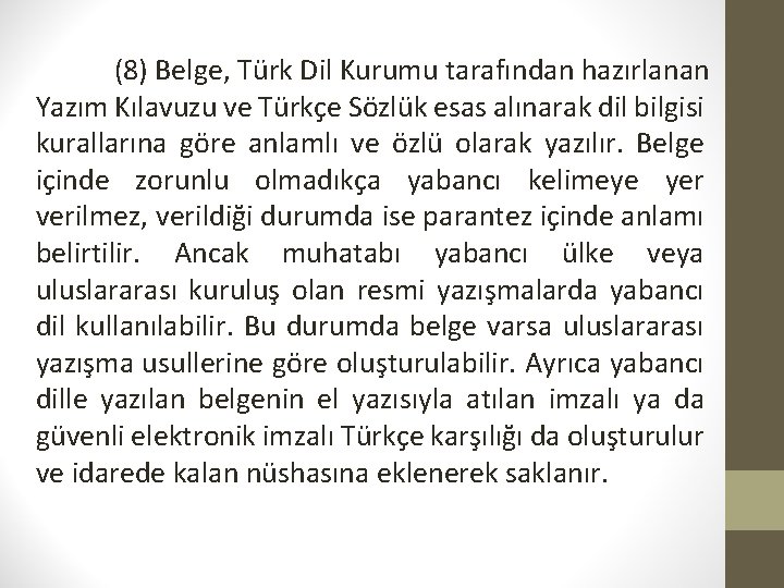 (8) Belge, Türk Dil Kurumu tarafından hazırlanan Yazım Kılavuzu ve Türkçe Sözlük esas alınarak