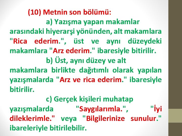 (10) Metnin son bölümü: a) Yazışma yapan makamlar arasındaki hiyerarşi yönünden, alt makamlara "Rica