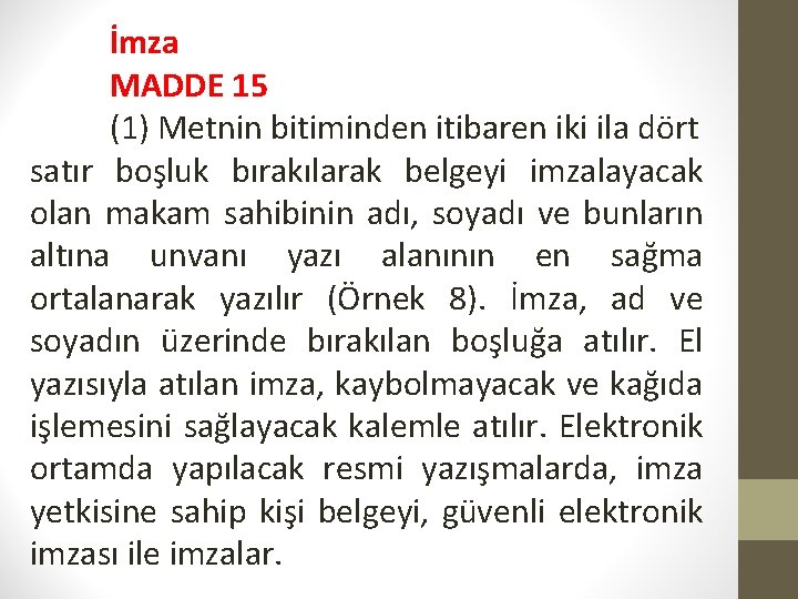 İmza MADDE 15 (1) Metnin bitiminden itibaren iki ila dört satır boşluk bırakılarak belgeyi