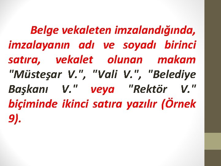 Belge vekaleten imzalandığında, imzalayanın adı ve soyadı birinci satıra, vekalet olunan makam "Müsteşar V.