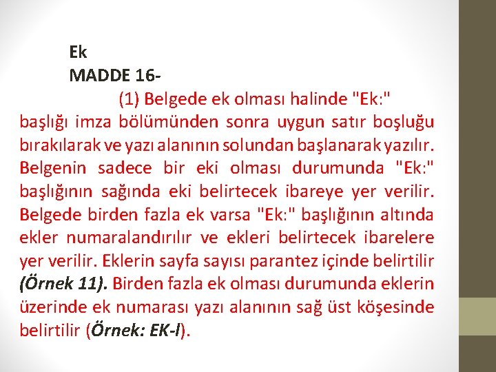 Ek MADDE 16(1) Belgede ek olması halinde "Ek: " başlığı imza bölümünden sonra uygun