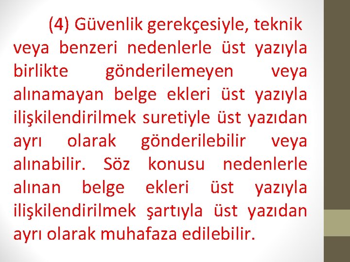 (4) Güvenlik gerekçesiyle, teknik veya benzeri nedenlerle üst yazıyla birlikte gönderilemeyen veya alınamayan belge