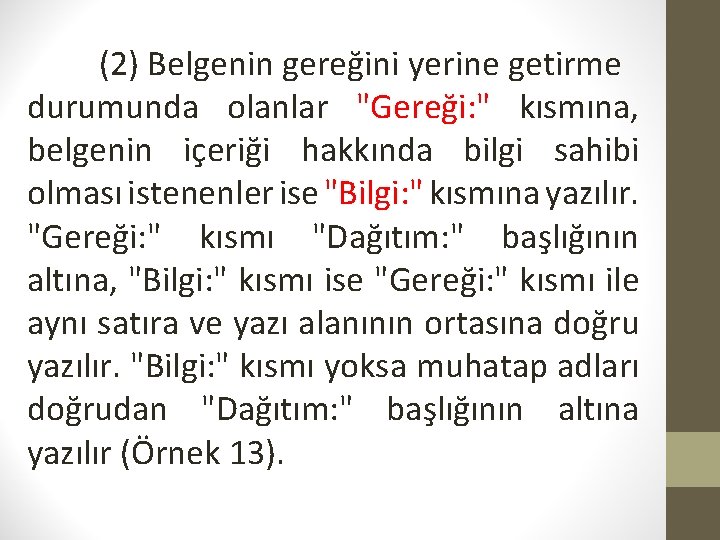 (2) Belgenin gereğini yerine getirme durumunda olanlar "Gereği: " kısmına, belgenin içeriği hakkında bilgi