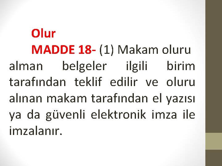 Olur MADDE 18 - (1) Makam oluru alman belgeler ilgili birim tarafından teklif edilir