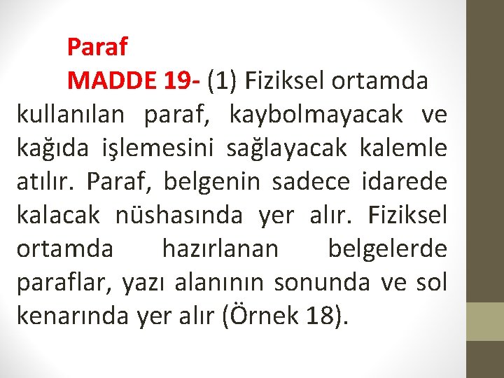 Paraf MADDE 19 - (1) Fiziksel ortamda kullanılan paraf, kaybolmayacak ve kağıda işlemesini sağlayacak
