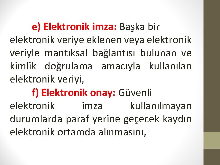 e) Elektronik imza: Başka bir elektronik veriye eklenen veya elektronik veriyle mantıksal bağlantısı bulunan