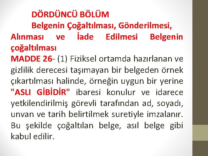 DÖRDÜNCÜ BÖLÜM Belgenin Çoğaltılması, Gönderilmesi, Alınması ve İade Edilmesi Belgenin çoğaltılması MADDE 26 -