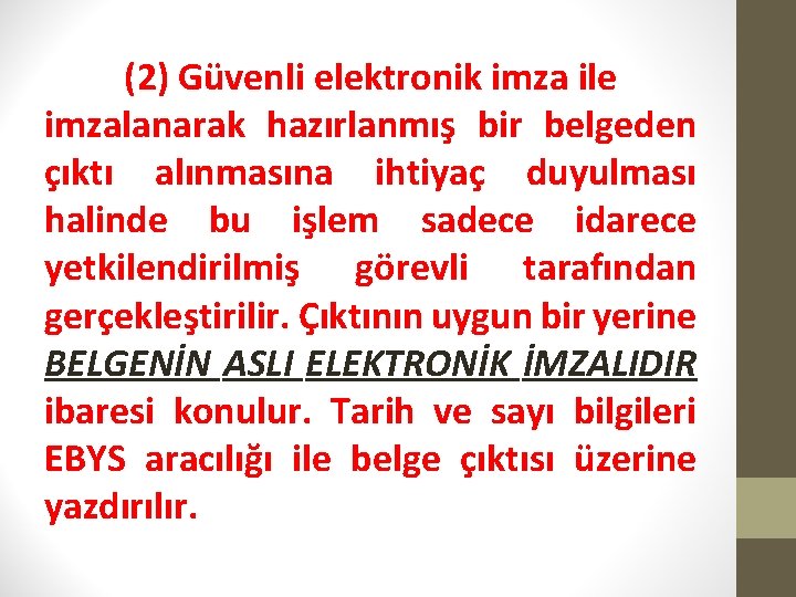 (2) Güvenli elektronik imza ile imzalanarak hazırlanmış bir belgeden çıktı alınmasına ihtiyaç duyulması halinde