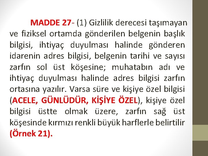 MADDE 27 - (1) Gizlilik derecesi taşımayan ve fiziksel ortamda gönderilen belgenin başlık bilgisi,