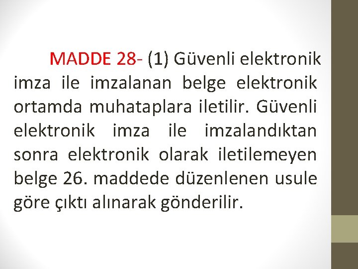 MADDE 28 - (1) Güvenli elektronik imza ile imzalanan belge elektronik ortamda muhataplara iletilir.