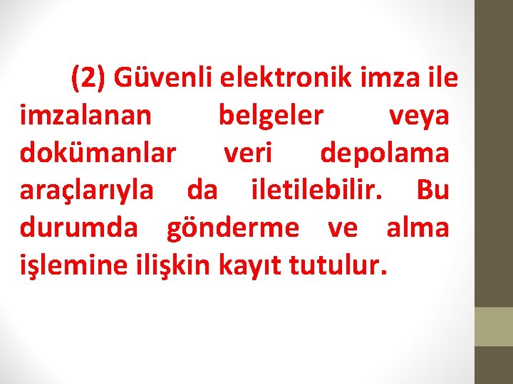 (2) Güvenli elektronik imza ile imzalanan belgeler veya dokümanlar veri depolama araçlarıyla da iletilebilir.