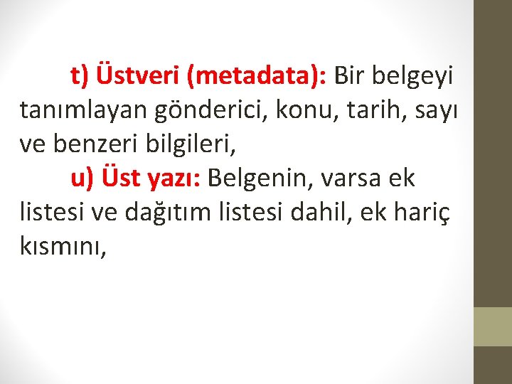 t) Üstveri (metadata): Bir belgeyi tanımlayan gönderici, konu, tarih, sayı ve benzeri bilgileri, u)