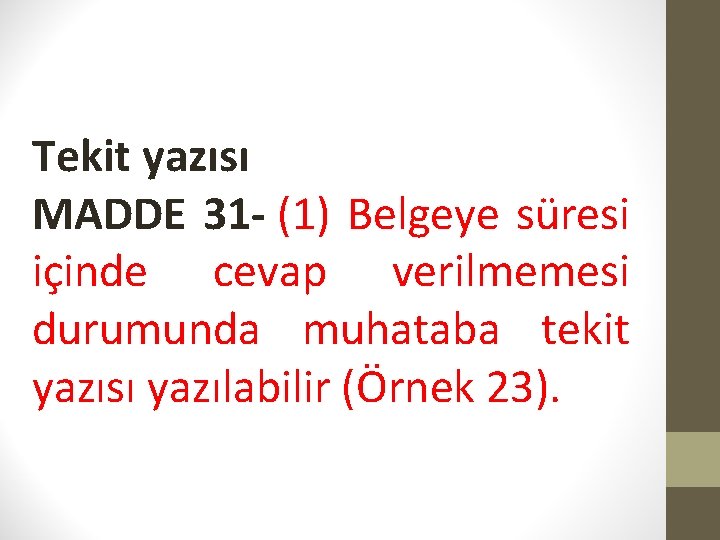 Tekit yazısı MADDE 31 - (1) Belgeye süresi içinde cevap verilmemesi durumunda muhataba tekit