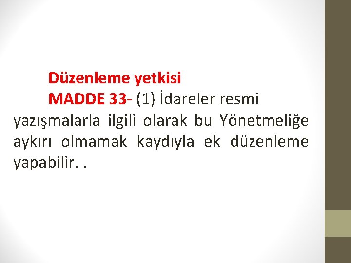 Düzenleme yetkisi MADDE 33 - (1) İdareler resmi yazışmalarla ilgili olarak bu Yönetmeliğe aykırı