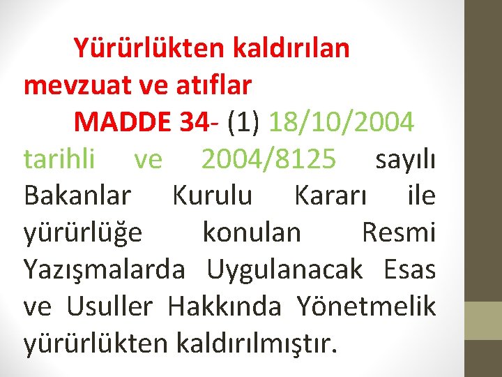Yürürlükten kaldırılan mevzuat ve atıflar MADDE 34 - (1) 18/10/2004 tarihli ve 2004/8125 sayılı