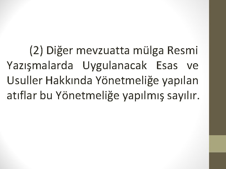 (2) Diğer mevzuatta mülga Resmi Yazışmalarda Uygulanacak Esas ve Usuller Hakkında Yönetmeliğe yapılan atıflar