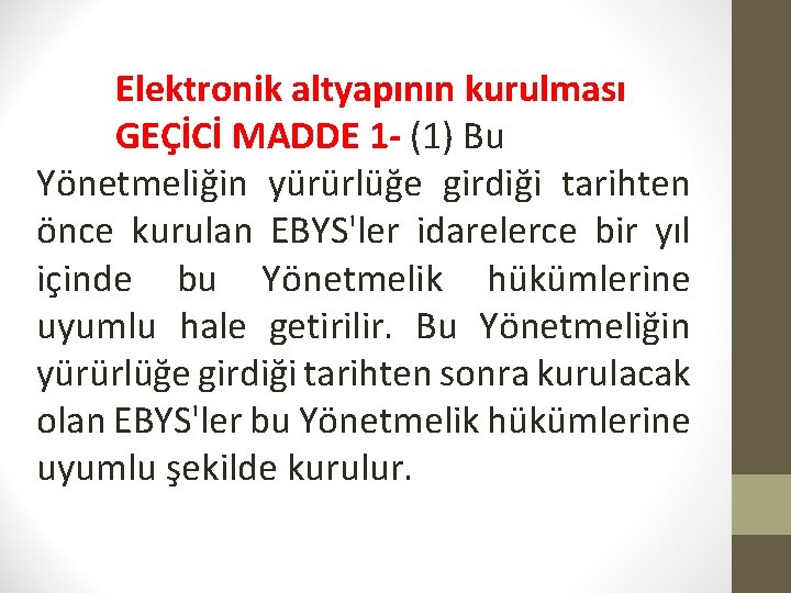 Elektronik altyapının kurulması GEÇİCİ MADDE 1 - (1) Bu Yönetmeliğin yürürlüğe girdiği tarihten önce