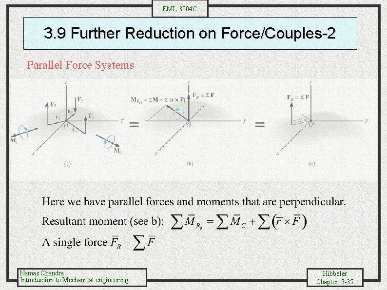 EML 3004 C 3. 9 Further Reduction on Force/Couples-2 Parallel Force Systems Namas Chandra