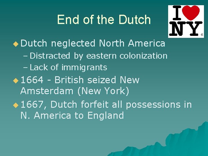 End of the Dutch u Dutch neglected North America – Distracted by eastern colonization