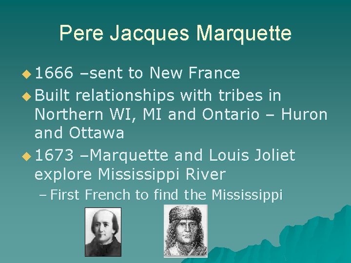 Pere Jacques Marquette u 1666 –sent to New France u Built relationships with tribes
