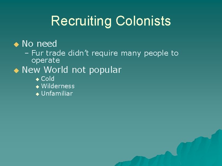 Recruiting Colonists u No need u New World not popular – Fur trade didn’t