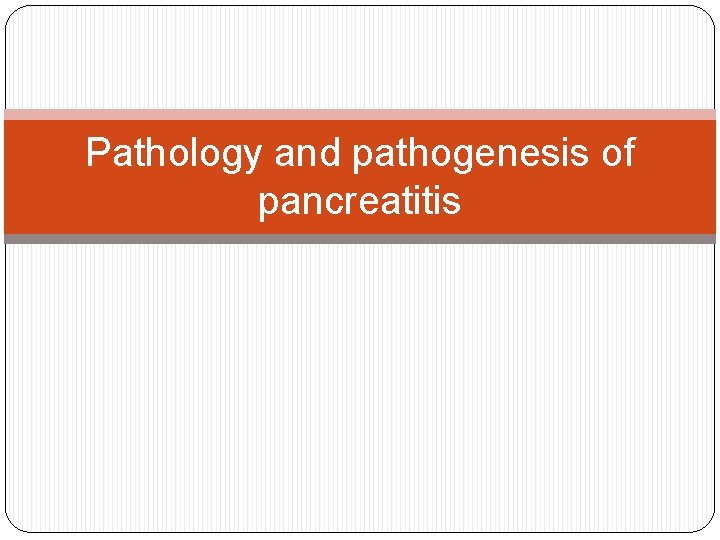 Pathology and pathogenesis of pancreatitis 
