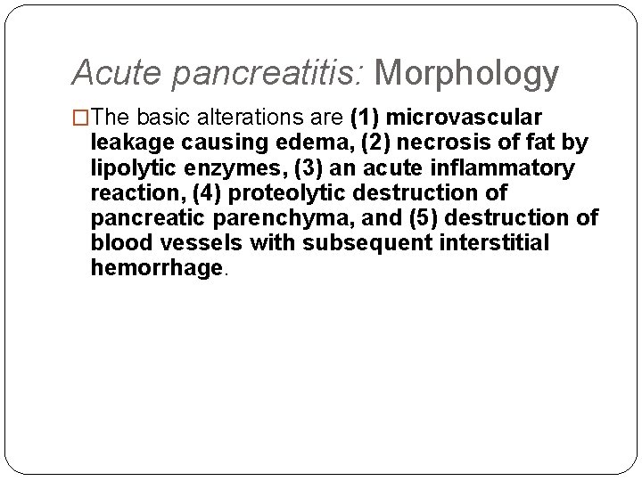 Acute pancreatitis: Morphology �The basic alterations are (1) microvascular leakage causing edema, (2) necrosis