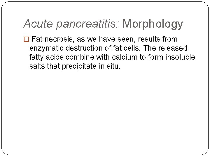 Acute pancreatitis: Morphology � Fat necrosis, as we have seen, results from enzymatic destruction