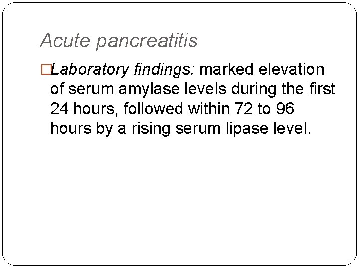 Acute pancreatitis �Laboratory findings: marked elevation of serum amylase levels during the first 24