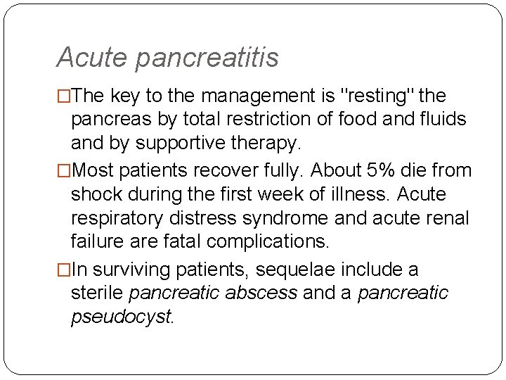 Acute pancreatitis �The key to the management is "resting" the pancreas by total restriction