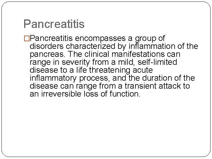 Pancreatitis �Pancreatitis encompasses a group of disorders characterized by inflammation of the pancreas. The