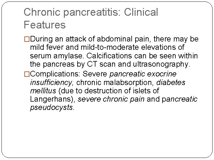 Chronic pancreatitis: Clinical Features �During an attack of abdominal pain, there may be mild