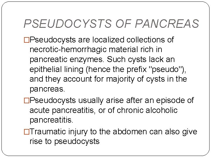 PSEUDOCYSTS OF PANCREAS �Pseudocysts are localized collections of necrotic-hemorrhagic material rich in pancreatic enzymes.