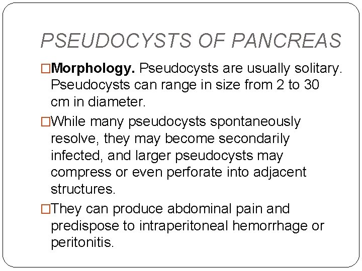 PSEUDOCYSTS OF PANCREAS �Morphology. Pseudocysts are usually solitary. Pseudocysts can range in size from